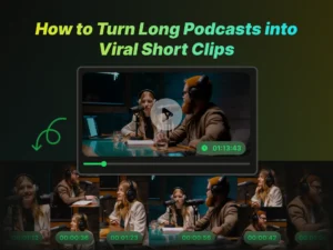 How to Turn Long Podcasts into Viral Short Clips