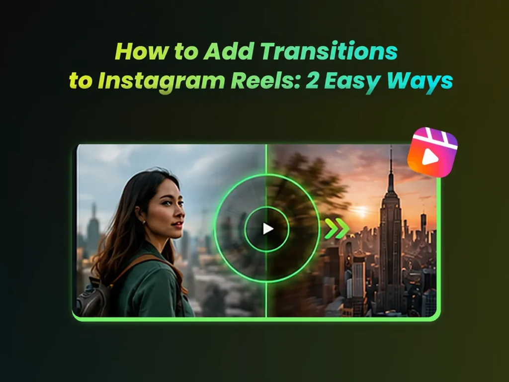 How to Add Transitions to Instagram Reels: 2 Easy Ways
